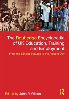 Wilson |  The Routledge Encyclopaedia of UK Education, Training and Employment | Buch |  Sack Fachmedien