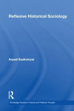 Szakolczai |  Reflexive Historical Sociology | Buch |  Sack Fachmedien
