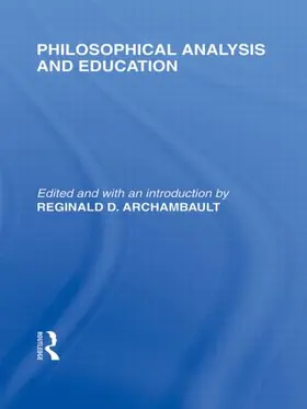 Archambault |  Philosophical Analysis and Education (International Library of the Philosophy of Education Volume 1) | Buch |  Sack Fachmedien