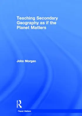 Morgan | Teaching Secondary Geography as if the Planet Matters | Buch | 978-0-415-56387-1 | www.sack.de