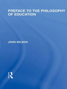 Wilson |  Preface to the philosophy of education (International Library of the Philosophy of Education Volume 24) | Buch |  Sack Fachmedien