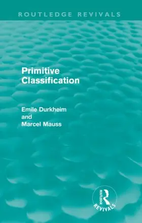 Durkheim / Mauss | Primitive Classification (Routledge Revivals) | Buch | 978-0-415-56792-3 | www.sack.de