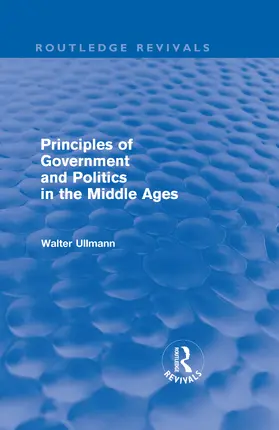 Ullmann |  Principles of Government and Politics in the Middle Ages | Buch |  Sack Fachmedien