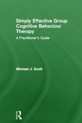 Scott | Simply Effective Group Cognitive Behaviour Therapy | Buch | 978-0-415-57341-2 | www.sack.de