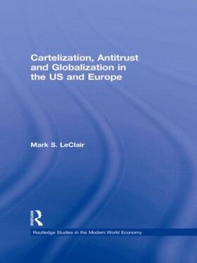 LeClair | Cartelization, Antitrust and Globalization in the US and Europe | Buch | 978-0-415-57343-6 | sack.de