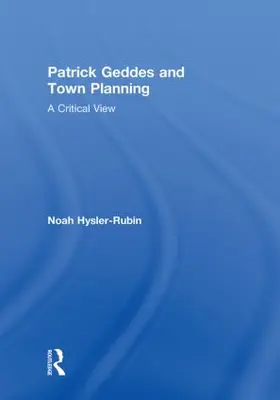 Hysler-Rubin | Patrick Geddes and Town Planning | Buch | 978-0-415-57866-0 | www.sack.de