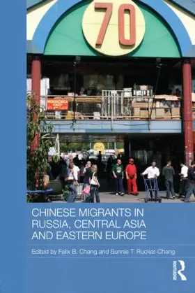 Chang / Rucker-Chang |  Chinese Migrants in Russia, Central Asia and Eastern Europe | Buch |  Sack Fachmedien