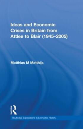 Matthijs | Ideas and Economic Crises in Britain from Attlee to Blair (1945-2005) | Buch | 978-0-415-57944-5 | sack.de