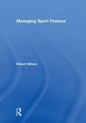 Wilson | Managing Sport Finance | Buch | 978-0-415-58179-0 | www.sack.de