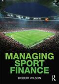 Wilson |  Managing Sport Finance | Buch |  Sack Fachmedien