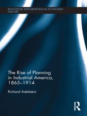 Adelstein |  The Rise of Planning in Industrial America, 1865-1914 | Buch |  Sack Fachmedien