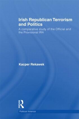 Rekawek | Irish Republican Terrorism and Politics | Buch | 978-0-415-58801-0 | sack.de