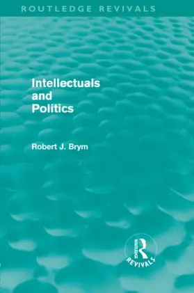 Brym |  Intellectuals and Politics (Routledge Revivals) | Buch |  Sack Fachmedien