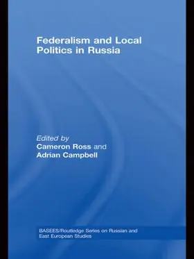 Ross / Campbell | Federalism and Local Politics in Russia | Buch | 978-0-415-59018-1 | sack.de