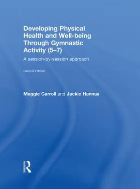 Carroll / Hannay | Developing Physical Health and Well-Being through Gymnastic Activity (5-7) | Buch | 978-0-415-59107-2 | www.sack.de
