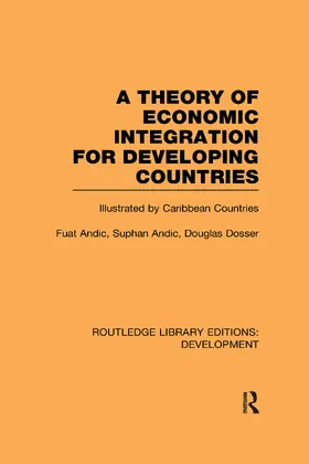 Andic / Dosser |  A Theory of Economic Integration for Developing Countries | Buch |  Sack Fachmedien