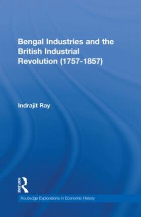 Ray |  Bengal Industries and the British Industrial Revolution (1757-1857) | Buch |  Sack Fachmedien