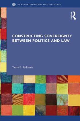 Aalberts |  Constructing Sovereignty Between Politics and Law | Buch |  Sack Fachmedien