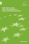 Aalto |  European Union and the Making of a Wider Northern Europe | Buch |  Sack Fachmedien