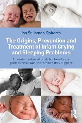 St James-Roberts |  The Origins, Prevention and Treatment of Infant Crying and Sleeping Problems | Buch |  Sack Fachmedien