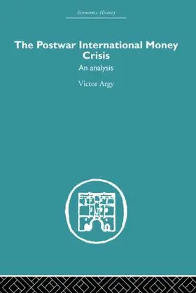 Argy |  The Postwar International Money Crisis | Buch |  Sack Fachmedien