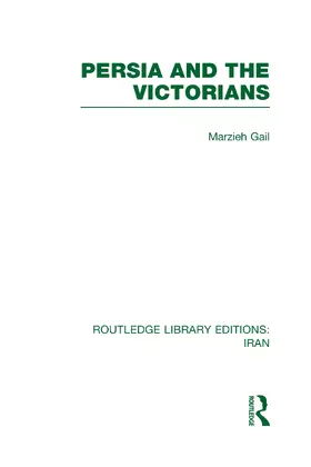 Gail |  Persia and the Victorians (RLE Iran A) | Buch |  Sack Fachmedien