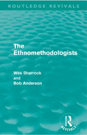 Sharrock / Anderson |  The Ethnomethodologists (Routledge Revivals) | Buch |  Sack Fachmedien