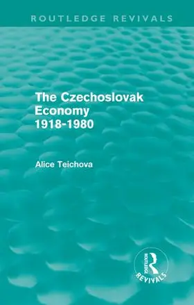 Teichova | The Czechoslovak Economy 1918-1980 | Buch | 978-0-415-60946-3 | sack.de