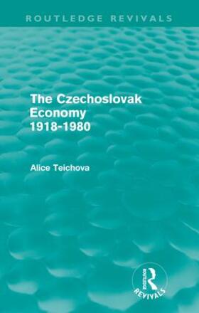 Teichova |  The Czechoslovak Economy 1918-1980 (Routledge Revivals) | Buch |  Sack Fachmedien