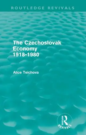 Teichova |  The Czechoslovak Economy 1918-1980 (Routledge Revivals) | Buch |  Sack Fachmedien