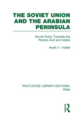 Yodfat |  The Soviet Union and the Arabian Peninsula (RLE Iran D) | Buch |  Sack Fachmedien