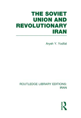 Yodfat |  The Soviet Union and Revolutionary Iran (RLE Iran D) | Buch |  Sack Fachmedien