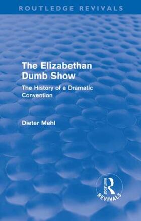 Mehl |  The Elizabethan Dumb Show (Routledge Revivals) | Buch |  Sack Fachmedien