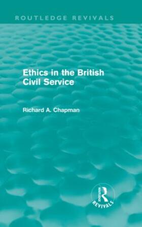 Chapman | Ethics in the British Civil Service (Routledge Revivals) | Buch | 978-0-415-61208-1 | sack.de
