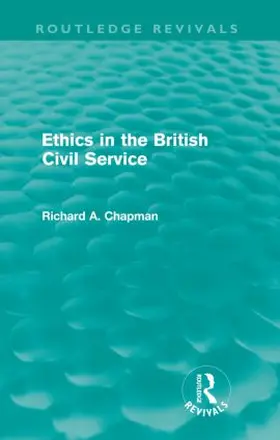 Chapman |  Ethics in the British Civil Service (Routledge Revivals) | Buch |  Sack Fachmedien