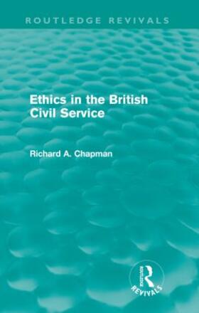 Chapman | Ethics in the British Civil Service (Routledge Revivals) | Buch | 978-0-415-61209-8 | sack.de