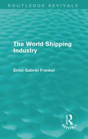 Frankel | The World Shipping Industry (Routledge Revivals) | Buch | 978-0-415-61337-8 | sack.de