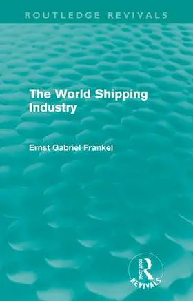 Frankel |  The World Shipping Industry | Buch |  Sack Fachmedien