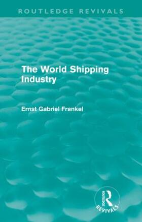 Frankel | The World Shipping Industry (Routledge Revivals) | Buch | 978-0-415-61339-2 | sack.de