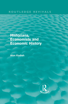 Kadish |  Historians, Economists, and Economic History (Routledge Revivals) | Buch |  Sack Fachmedien