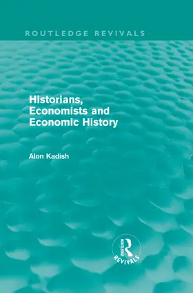 Kadish |  Historians, Economists, and Economic History (Routledge Revivals) | Buch |  Sack Fachmedien