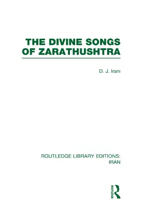 Irani |  The Divine Songs of Zarathushtra  (RLE Iran C) | Buch |  Sack Fachmedien