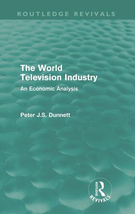 Dunnett | The World Television Industry (Routledge Revivals) | Buch | 978-0-415-61520-4 | sack.de