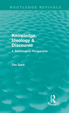 Dant |  Knowledge, Ideology & Discourse (Routledge Revivals) | Buch |  Sack Fachmedien