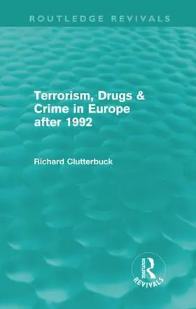 Clutterbuck |  Terrorism, Drugs & Crime in Europe after 1992 (Routledge Revivals) | Buch |  Sack Fachmedien