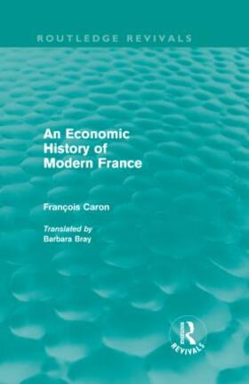 Caron |  An Economic History of Modern France (Routledge Revivals) | Buch |  Sack Fachmedien