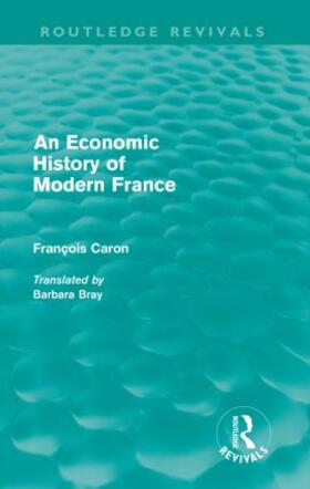 Caron |  An Economic History of Modern France (Routledge Revivals) | Buch |  Sack Fachmedien