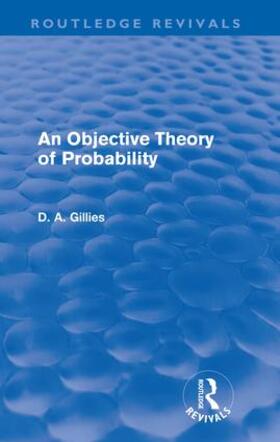 Gillies |  An Objective Theory of Probability (Routledge Revivals) | Buch |  Sack Fachmedien