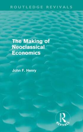 Henry |  The Making of Neoclassical Economics (Routledge Revivals) | Buch |  Sack Fachmedien