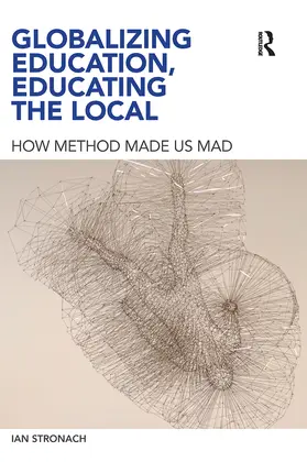Stronach |  Globalizing Education, Educating the Local | Buch |  Sack Fachmedien